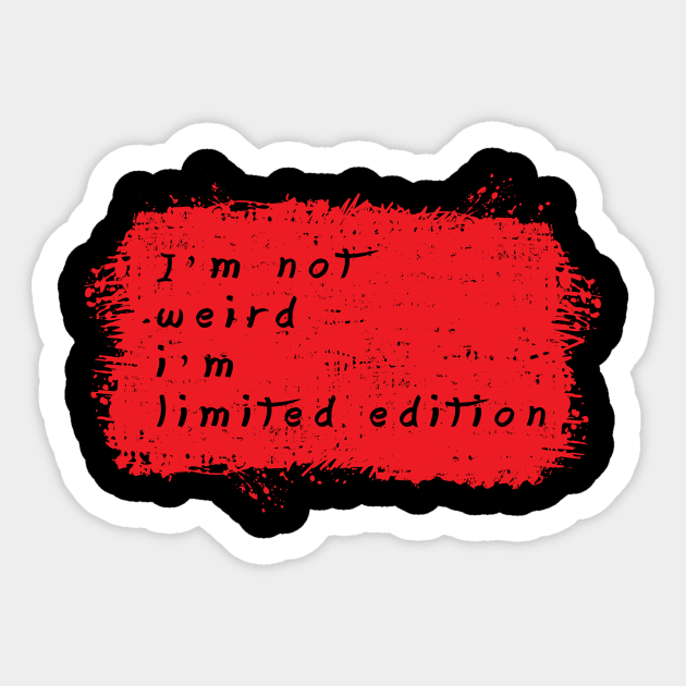 I am Not Weird I am Limited Edition Sticker by RW